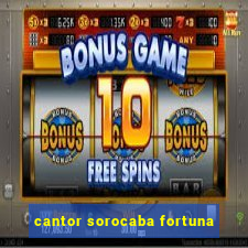 cantor sorocaba fortuna